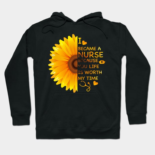 I Became A Nurse Because Your Life Is Worth My Time T-shirt Hoodie by Zhj